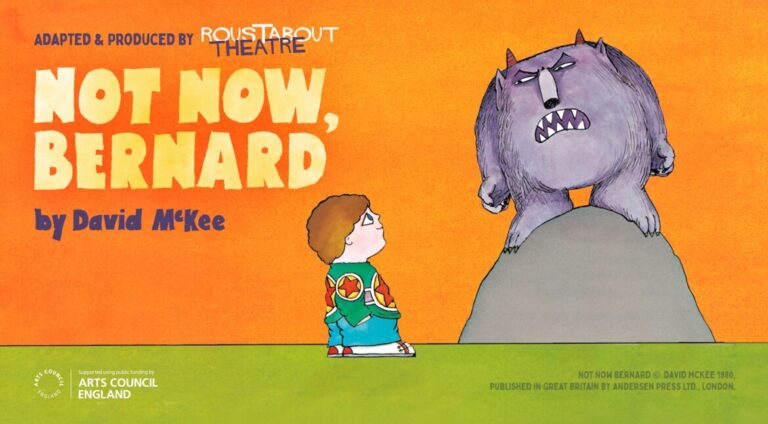Roustabout Theatre brings David McKee’s classic Not Now, Bernard to life at The Egg, Bath, in a funny, colourful and wonderfully interactive family show.